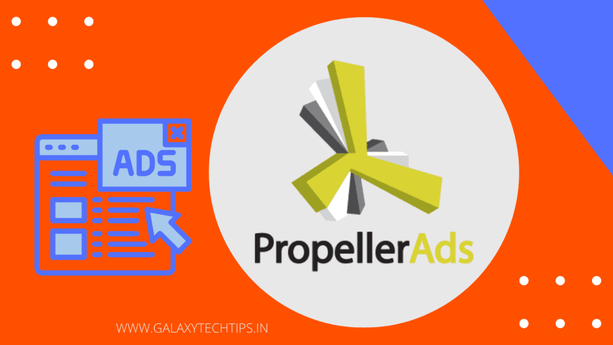 PropellerAds Review, Pros and Cons Is Best in 2022 Galaxy Tech Tips